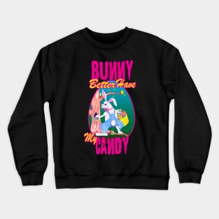 Bunny Better Have My Candy - Easter Celebration Crewneck Sweatshirt